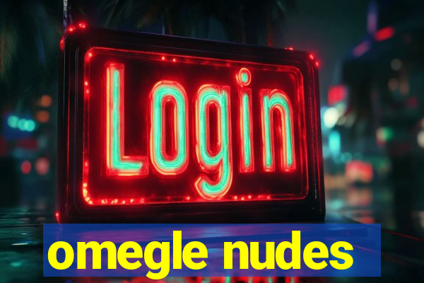 omegle nudes